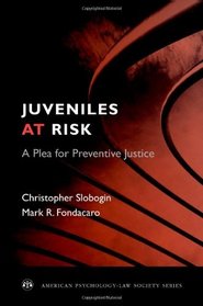 Juveniles at Risk: A Plea for Preventive Justice (American Psychology-Law Society)