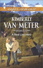 A Real Live Hero (Sinclairs of Alaska, Bk 2) (Harlequin Superromance, No 1911) (Larger Print)