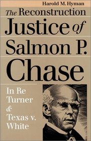 The Reconstruction Justice of Salmon P. Chase: In Re Turner and Texas v. White