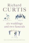 Six Weddings and Two Funerals: Three Screenplays by Richard Curtis