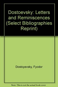 Dostoevsky: Letters and Reminiscences (Select Bibliographies Reprint)