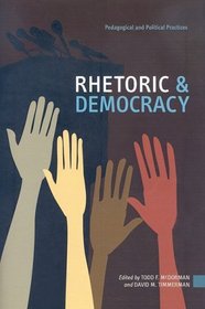 Rhetoric and Democracy: Pedagogical and Political Practices (Rhetoric and Public Affairs Series)