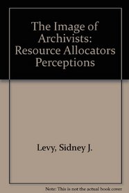 The Image of Archivists: Resource Allocators Perceptions