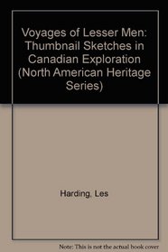 Voyages of Lesser Men: Thumbnail Sketches in Canadian Exploration (North American Heritage Series)
