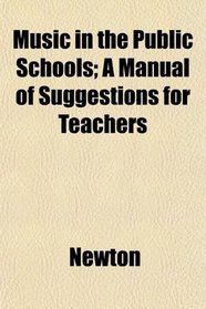 Music in the Public Schools; A Manual of Suggestions for Teachers
