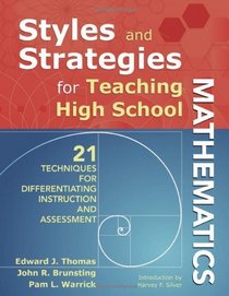 Styles and Strategies for Teaching High School Mathematics: 21 Techniques for Differentiating Instruction and Assessment (Styles & Strategies)