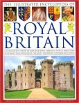 The Illustrated Encyclopedia of Royal Britain: A Magnificent Study of Britain's Royal Heritage With A Directory of Royalty and Over 120 of the Most Important Historic Buildings