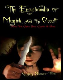 The Encyclopedia Of Magick: Wicca, Tarot, Chakra, Runes, Crystals And Stones