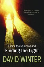 Facing the Darkness and Finding the Light: Reflections for Troubled Times from the Book of Revelation