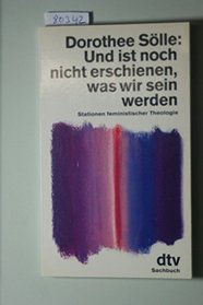 Und ist noch nicht erschienen, was wir sein werden: Stationen feministischer Theologie (DTV Sachbuch) (German Edition)