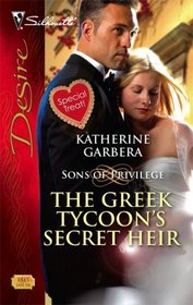 The Greek Tycoon's Secret Heir (Sons of Privilege, Bk 1) (Silhouette Desire, No 1845)