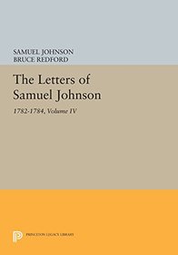The Letters of Samuel Johnson, Volume IV: 1782-1784 (Princeton Legacy Library)