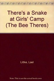 There's a Snake at Girls' Camp (The Bee Theres, Bk. 4)