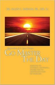 Remember, It Is Your Charge, Go Master The Day