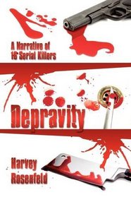 Depravity: A Narrative of 16 Serial Killers