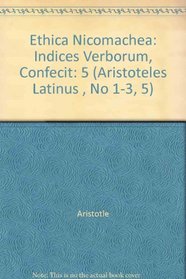 Ethica Nicomachea: Indices Verborum, Confecit (Aristoteles Latinus , No 1-3, 5)