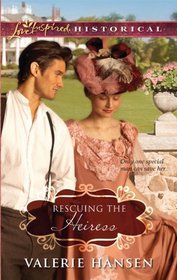 Rescuing the Heiress (Love Inspired Historical, No 75)