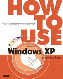 How to Use Microsoft Windows XP, Bestseller Edition (How To Use)