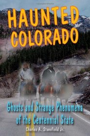 Haunted Colorado: Ghosts & Strange Phenomena of the Centennial State (Haunted Series)