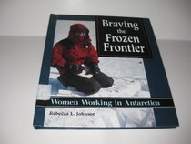 Braving the Frozen Frontier: Women Working in Antarctica