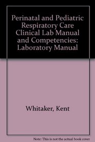 Perinatal and Pediatric Respiratory Care Clinical Lab Manual and Competencies