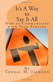 It's A Way to Say It All: How to Communicate with Your Partner (Volume 1)