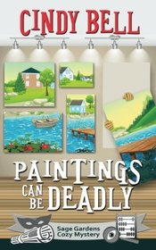 Paintings Can Be Deadly (Sage Gardens Cozy Mystery) (Volume 9)