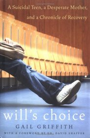 Will's Choice : A Suicidal Teen, a Desperate Mother, and a Chronicle of Recovery
