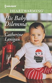His Baby Dilemma (Shores of Indian Lake, Bk 9) (Harlequin Heartwarming, No 213) (Larger Print)