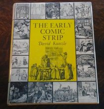 The Early Comic Strip: Narrative Strips and Picture Stories in the European Broadsheet from c.1450 to 1825 (History of the Comic Strip, Volume 1)