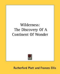 Wilderness: The Discovery Of A Continent Of Wonder