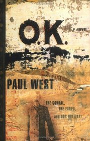 Ok : The Corral The Earps And Doc Holliday A Novel