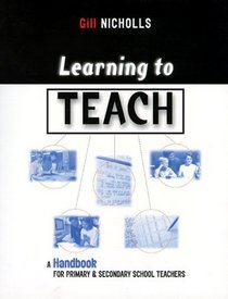 Learning to Teach: A Handbook for Primary  Secondary School Teachers