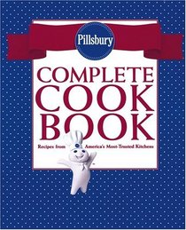 Pillsbury Complete Cookbook : Recipes from America's Most-Trusted Kitchen