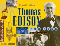 Thomas Edison For Kids: His Life And Ideas (21 Activities)