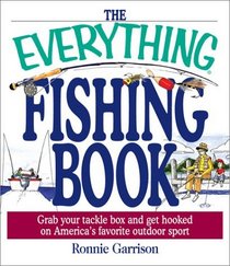 The Everything Fishing Book: Grab Your Tackle Box and Get Hooked on America's Favorite Outdoor Sport (Everything Series)