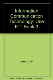 Information Communication Technology: Use ICT Book 3