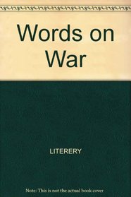 Words on War: Military Quotations from Ancient Times to the Present