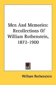 Men And Memories: Recollections Of William Rothenstein, 1872-1900