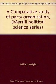 A Comparative study of party organization, (Merrill political science series)