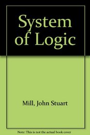 A System of Logic Ratiocinative and Inductive, 2 vols