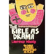 The Bible as Drama: 90 Bible Stories Presented as Plays