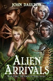 Alien Arrivals (The Galactic Mage Series) (Volume 4)