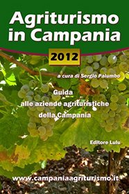 Agriturismo in Campania 2012. Guida alle aziende agrituristiche della Campania (Italian Edition)