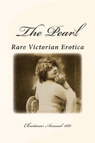 The Pearl - Rare Victorian Erotica: Christmas Annual 1881: Erotic Tales, Rhymes, Songs and Parodies