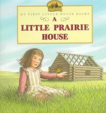 Little Prairie House (My First Little House Books)