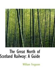 The Great North of Scotland Railway: A Guide