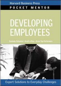 Developing Employees: Expert Solutions to Everyday Challenges (Pocket Mentor)