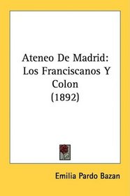 Ateneo De Madrid: Los Franciscanos Y Colon (1892) (Spanish Edition)