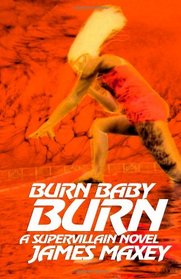 Burn Baby Burn: A Supervillain Novel (Volume 1)